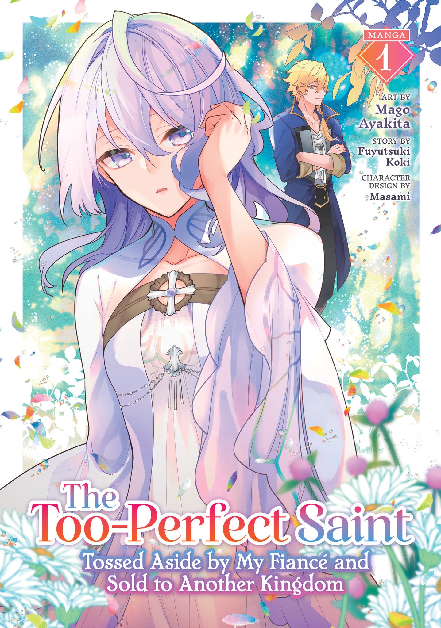 The Too-Perfect Saint: Tossed Aside by My Fiancé and Sold to Another Kingdom (Manga) Volume 1